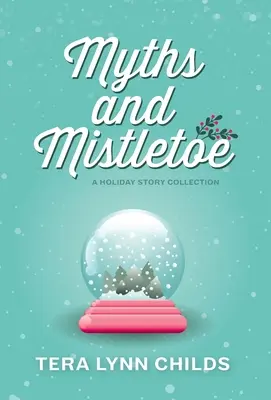 Mítoszok és fagyöngy: A Holiday Story Collection - Myths and Mistletoe: A Holiday Story Collection