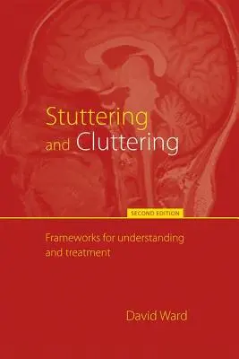 Dadogás és zűrzavar (második kiadás): Keretek a megértéshez és kezeléshez - Stuttering and Cluttering (Second Edition): Frameworks for Understanding and Treatment