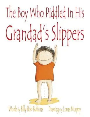 A fiú, aki a nagyapja papucsában pipiskedett - The Boy Who Piddled In His Grandad's Slippers