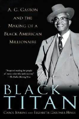 Fekete titán: A.G. Gaston és egy fekete amerikai milliomos megteremtése - Black Titan: A.G. Gaston and the Making of a Black American Millionaire