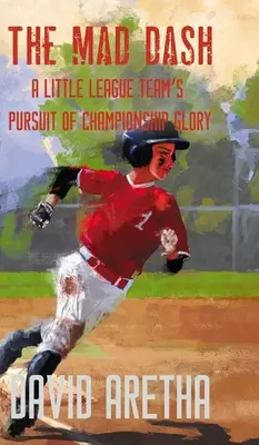 The Mad Dash: A Little League Team's Pursuit of Championship Glory (Egy kis ligás csapat törekvése a bajnoki dicsőségre) - The Mad Dash: A Little League Team's Pursuit of Championship Glory