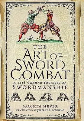 A kardforgatás művészete: Egy 1568-as német kardvívási traktátus - The Art of Sword Combat: A 1568 German Treatise on Swordmanship