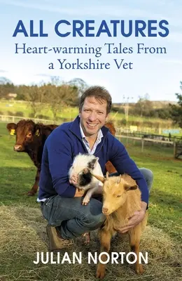 Minden teremtmény: Szívmelengető történetek egy yorkshire-i állatorvostól - All Creatures: Heartwarming Tales from a Yorkshire Vet