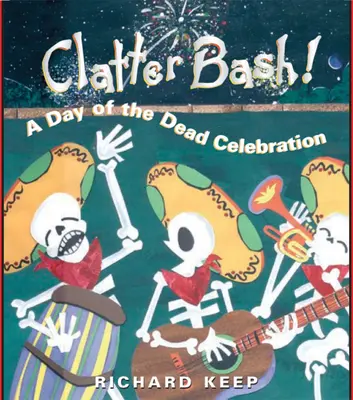 Clatter Bash! A Halottak Napjának ünnepe - Clatter Bash!: A Day of the Dead Celebration