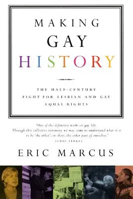 Meleg történelmet írni: A leszbikusok és melegek egyenjogúságáért folytatott fél évszázados küzdelem - Making Gay History: The Half-Century Fight for Lesbian and Gay Equal Rights