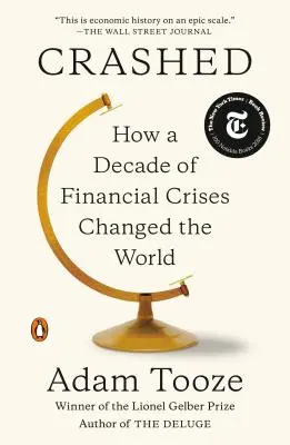 Crashed: Hogyan változtatta meg a világot a pénzügyi válságok évtizede - Crashed: How a Decade of Financial Crises Changed the World