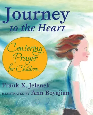 Utazás a szívhez: Centering Prayer for Children - Journey to the Heart: Centering Prayer for Children