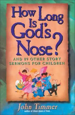 Milyen hosszú Isten orra?: És 89 másik mesés prédikáció gyerekeknek - How Long Is God's Nose?: And 89 Other Story Sermons for Children