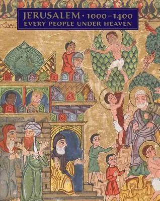 Jeruzsálem, 1000-1400: Minden nép az ég alatt - Jerusalem, 1000-1400: Every People Under Heaven