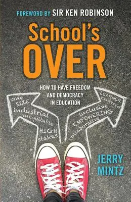 Vége az iskolának: Hogyan legyen szabadság és demokrácia az oktatásban? - School's Over: How to Have Freedom and Democracy in Education