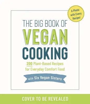 A Hat vegán nővér mindennapi szakácskönyve: 200 finom recept növényi alapú kényelmi ételekhez - The Six Vegan Sisters Everyday Cookbook: 200 Delicious Recipes for Plant-Based Comfort Food