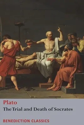 Szókratész pere és halála: Euthyphro, Szókratész apológiája, Kritón és Phdó - The Trial and Death of Socrates: Euthyphro, The Apology of Socrates, Crito, and Phdo