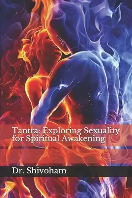 Tantra: A szexualitás felfedezése a spirituális ébredésért - Tantra: Exploring Sexuality for Spiritual Awakening