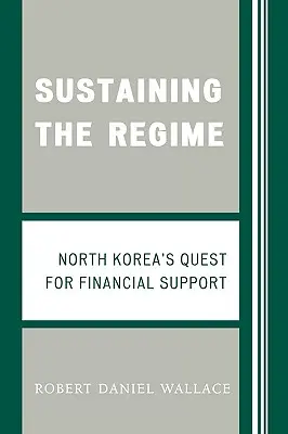 A rezsim fenntartása: Észak-Korea törekvése a pénzügyi támogatásra - Sustaining the Regime: North Korea's Quest for Financial Support
