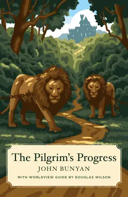 A zarándok útja (Canon Classics Worldview Edition) - The Pilgrim's Progress (Canon Classics Worldview Edition)