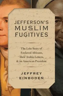 Jefferson muszlim szökevényei: A rabszolgasorba taszított afrikaiak, arab leveleik és egy amerikai elnök elveszett története - Jefferson's Muslim Fugitives: The Lost Story of Enslaved Africans, Their Arabic Letters, and an American President