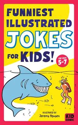 A legviccesebb illusztrált viccek gyerekeknek! 5-7 éveseknek - Funniest Illustrated Jokes for Kids!: For Ages 5-7