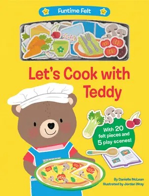 Főzzünk Teddyvel! 20 színes filc játékelemmel - Let's Cook with Teddy: With 20 Colorful Felt Play Pieces