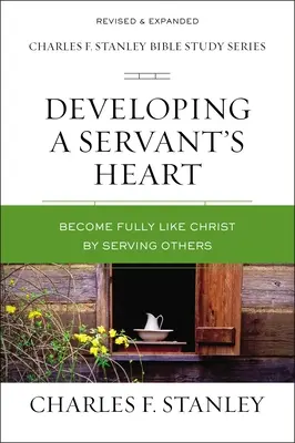 Szolgálói szív kifejlesztése: Válj teljesen Krisztushoz hasonlóvá mások szolgálatával - Developing a Servant's Heart: Become Fully Like Christ by Serving Others