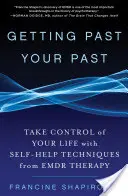 Túljutni a múltadon: Vedd át az irányítást az életed felett az Emdr-terápia önsegítő technikáival - Getting Past Your Past: Take Control of Your Life with Self-Help Techniques from Emdr Therapy