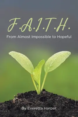 F.A.I.T.H.: A majdnem lehetetlentől a reményteljesig - F.A.I.T.H.: From Almost Impossible to Hopeful