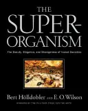 A szuperorganizmus: A rovartársadalmak szépsége, eleganciája és furcsasága - The Superorganism: The Beauty, Elegance, and Strangeness of Insect Societies