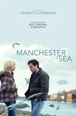 Manchester a tengerparton: A Screenplay - Manchester by the Sea: A Screenplay