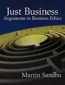 Just Business: Arguments in Business Ethics (Érvek az üzleti etikában) - Just Business: Arguments in Business Ethics