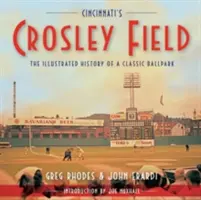 Cincinnati's Crosley Field: Egy klasszikus labdarúgó-pálya illusztrált története - Cincinnati's Crosley Field: The Illustrated History of a Classic Ballpark