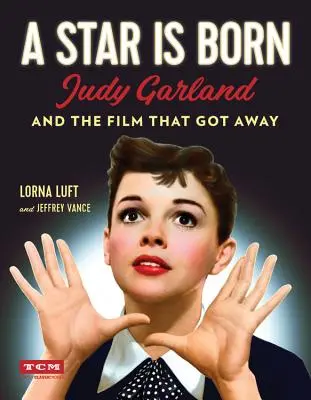 A Star Is Born: Judy Garland and the Film That Got Away (Egy csillag születik: Judy Garland és a film, ami elszállt) - A Star Is Born: Judy Garland and the Film That Got Away