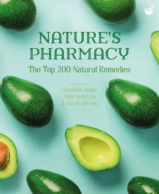 A természet gyógyszertára: A 200 legjobb természetes gyógymód - Nature's Pharmacy: The Top 200 Natural Remedies