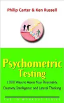 Pszichometriai tesztelés - 1000 mód a személyiség, a kreativitás, az intelligencia és az oldalirányú gondolkodás felmérésére - Psychometric Testing - 1000 Ways to Assess Your Personality, Creativity, Intelligence and Lateral Thinking