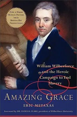 Amazing Grace: William Wilberforce és a rabszolgaság felszámolásának hősies kampánya - Amazing Grace: William Wilberforce and the Heroic Campaign to End Slavery