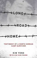 Hosszú út hazafelé: Egy észak-koreai tábor túlélőjének vallomása - Long Road Home: Testimony of a North Korean Camp Survivor