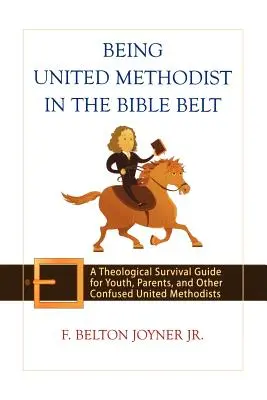 Egyesült metodistának lenni a Biblia-övezetben: Teológiai túlélési útmutató fiatalok, szülők és más összezavarodott egyesült metodisták számára - Being United Methodist in the Bible Belt: A Theological Survival Guide for Youth, Parents, and Other Confused United Methodists