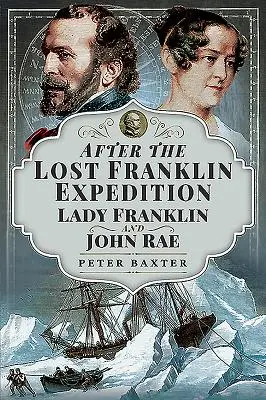 Az elveszett Franklin-expedíció után: Lady Franklin és John Rae - After the Lost Franklin Expedition: Lady Franklin and John Rae