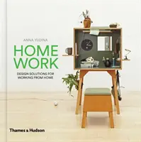 Otthoni munka: Tervezési megoldások az otthoni munkavégzéshez - Home Work: Design Solutions for Working from Home