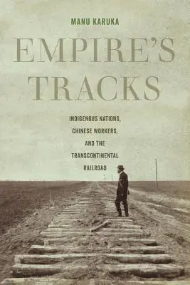 A birodalom nyomai, 52: Bennszülött nemzetek, kínai munkások és a transzkontinentális vasútvonal - Empire's Tracks, 52: Indigenous Nations, Chinese Workers, and the Transcontinental Railroad