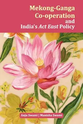 A Mekong-Ganga együttműködés és India keleti ACT-politikája - Mekong-Ganga Co-Operation and India's ACT East Policy