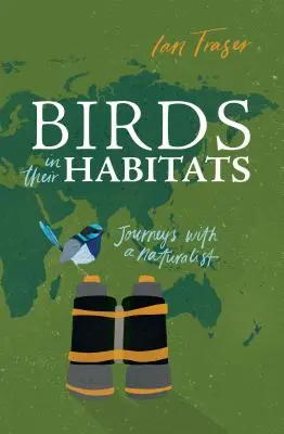 Madarak az élőhelyükön: Utazások egy természettudóssal - Birds in Their Habitats: Journeys with a Naturalist