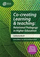 A tanulás és a tanítás közös megteremtése - A kapcsolati pedagógia felé a felsőoktatásban - Co-creating Learning and Teaching - Towards relational pedagogy in higher education