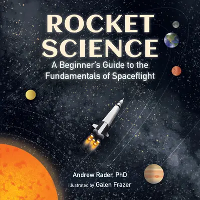 Rakétatudomány: Kezdő útmutató az űrrepülés alapjaihoz - Rocket Science: A Beginner's Guide to the Fundamentals of Spaceflight