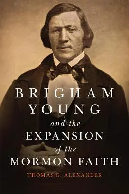 Brigham Young és a mormon hit terjeszkedése, 31. kötet - Brigham Young and the Expansion of the Mormon Faith, Volume 31