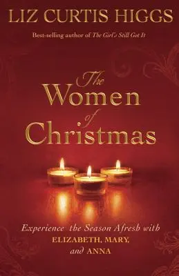 A karácsonyi nők: Az évszak újszerű megtapasztalása Erzsébettel, Máriával és Annával - The Women of Christmas: Experience the Season Afresh with Elizabeth, Mary, and Anna