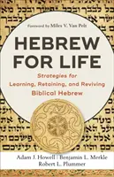 Héberül az életért: A bibliai héber nyelv tanulásának, megőrzésének és újraélesztésének stratégiái - Hebrew for Life: Strategies for Learning, Retaining, and Reviving Biblical Hebrew