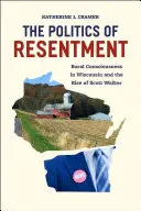 A neheztelés politikája: A vidéki tudatosság Wisconsinban és Scott Walker felemelkedése - The Politics of Resentment: Rural Consciousness in Wisconsin and the Rise of Scott Walker