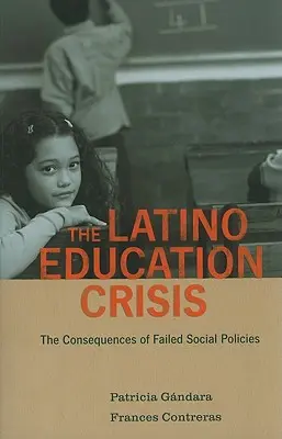 A latin-amerikai oktatási válság: A sikertelen szociálpolitikák következményei - The Latino Education Crisis: The Consequences of Failed Social Policies