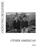 Sebastio Salgado: Salgado Salgado: Más Amerikák - Sebastio Salgado: Other Americas