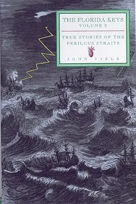 Igaz történetek a veszedelmes szorosokból: A Florida Keys, 2. kötet - True Stories of the Perilous Straits: The Florida Keys, Volume 2