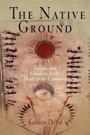 A szülőföld: Indiánok és telepesek a kontinens szívében - The Native Ground: Indians and Colonists in the Heart of the Continent